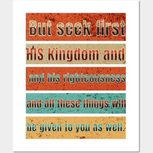 But seek first his kingdom and his righteousness, and all these things will be given to you as well. Posters and Art